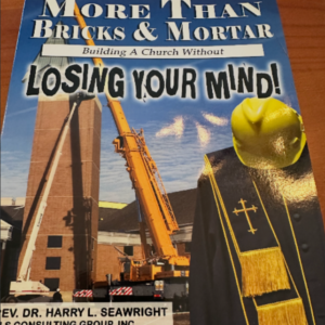 Book cover: More Than Bricks & Mortar — Building A Church Without Losing Your Mind by Rev. Dr. Harry L. Seawright